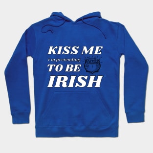 Kiss me I'm pretending to be Irish smoking Hoodie